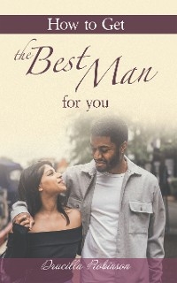 How to Get the Best Man for You - Drucilla Robinson