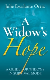 A Widow’s Hope - Julie Escalante Ortiz