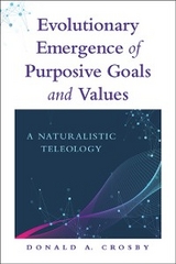 Evolutionary Emergence of Purposive Goals and Values -  Donald A. Crosby