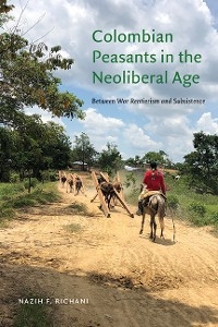 Colombian Peasants in the Neoliberal Age -  Nazih F. Richani