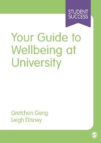 Your Guide to Wellbeing at University -  Leigh Disney,  Gretchen Geng