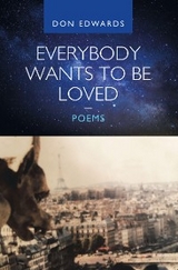 Everybody Wants to Be Loved - Poems -  Don Edwards