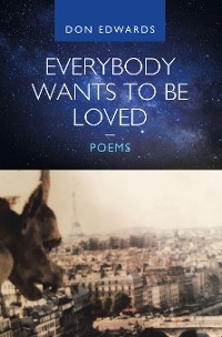 Everybody Wants to Be Loved - Poems -  Don Edwards