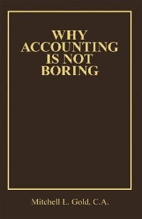 Why Accounting is not Boring -  Mitchell L. Gold C.A.