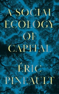 Social Ecology of Capital -  Eric Pineault