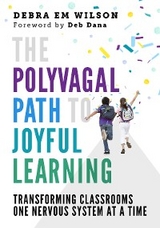 The Polyvagal Path to Joyful Learning: Transforming Classrooms One Nervous System at a Time - Debra Em Wilson