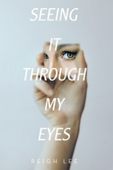 Seeing It Through My Eyes -  Reigh Lee