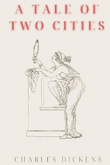 A Tale of Two Cities (Annotated) - Charles Dickens