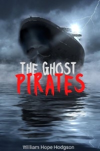 The Ghost Pirates (Annotated) - William Hope Hodgson