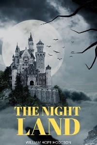 The Night Land (Annotated) - William Hope Hodgson