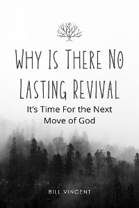 Why Is There No Lasting Revival - Bill Vincent