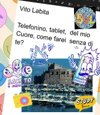 Telefonino, tablet,  del mio  Cuore,  come farei  senza  di te? - labita vito