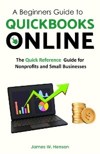 A Beginners Guide to QuickBooks Online - James.W Henson