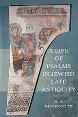 Life of Psalms in Jewish Late Antiquity -  A. J. Berkovitz