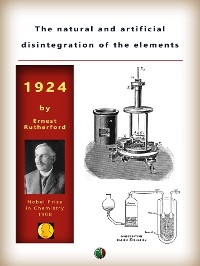 The natural and artificial disintegration of the elements - Ernest Rutherford