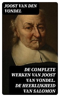 De complete werken van Joost van Vondel. De Heerlijkheid van Salomon - Joost Van Den Vondel