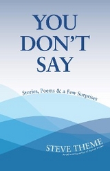 You Don't Say: Stories, Poems & a Few Surprises: Stories, Poems & a - Steve Theme