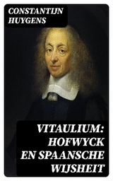 Vitaulium: Hofwyck en Spaansche Wijsheit - Constantijn Huygens