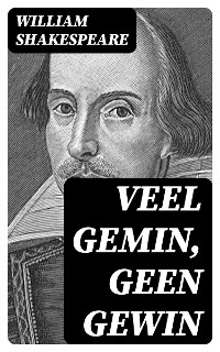 Veel Gemin, geen Gewin - William Shakespeare