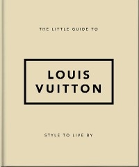 The Little Guide to Louis Vuitton : Style to Live By -  Orange Hippo!