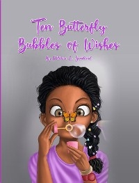 Ten Butterfly Bubbles of wishes - Patricia E. Sandoval