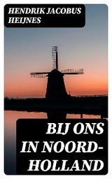 Bij ons in Noord-Holland - Hendrik Jacobus Heijnes