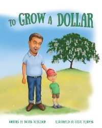 To Grow a Dollar - Dustin Schneider