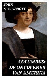 Columbus: De ontdekker van Amerika - John S. C. Abbott