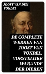 De complete werken van Joost van Vondel. Vorstelijke warande der dieren - Joost Van Den Vondel