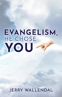 Evangelism, He Chose You -  Jerry Wallendal