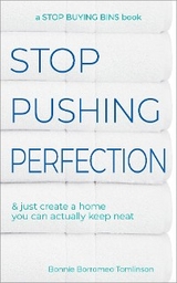 Stop Pushing Perfection & Just Create a Home you can Actually Keep Neat -  Bonnie Borromeo Tomlinson