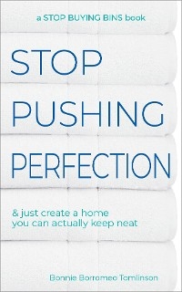 Stop Pushing Perfection & Just Create a Home you can Actually Keep Neat -  Bonnie Borromeo Tomlinson