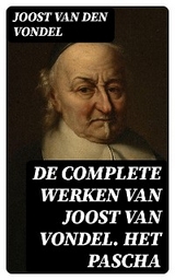 De complete werken van Joost van Vondel. Het Pascha - Joost Van Den Vondel