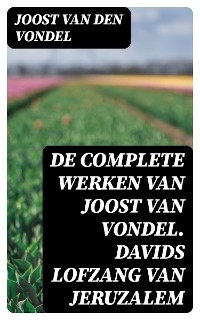 De complete werken van Joost van Vondel. Davids Lofzang van Jeruzalem - Joost Van Den Vondel