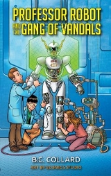 Professor Robot and the Gang of Vandals - B.C. Collard