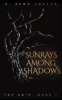 Sunrays Among Shadows - H. Dawn Hunter