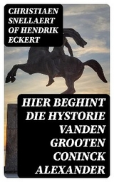 Hier beghint die hystorie Vanden grooten Coninck Alexander - Christiaen Snellaert of Hendrik Eckert