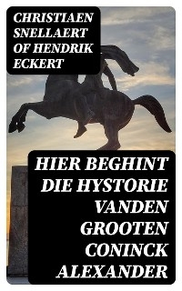 Hier beghint die hystorie Vanden grooten Coninck Alexander - Christiaen Snellaert of Hendrik Eckert