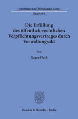 Die Erfüllung des öffentlich-rechtlichen Verpflichtungsvertrages durch Verwaltungsakt. - Jürgen Fluck