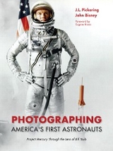 Photographing America's First Astronauts -  John Bisney,  J.L. Pickering
