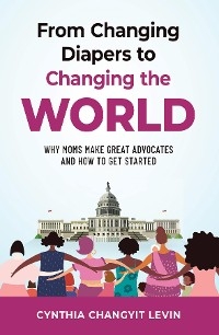 From Changing Diapers to Changing the World -  Cynthia Changyit Levin