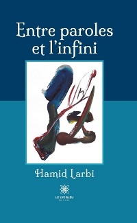 Entre paroles et l’infini - Hamid Larbi