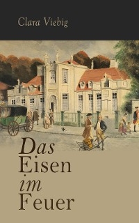 Das Eisen im Feuer - Clara Viebig