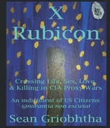 X Rubicon: Crossing Life, Sex, Love, & Killing in CIA Proxy Wars - Sean Griobhtha