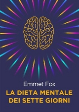 La Dieta Mentale dei Sette Giorni - Emmet Fox