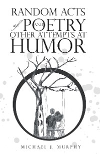 Random Acts of Poetry and Other Attempts at Humor -  Michael J. Murphy