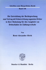 Die Entwicklung der Rechtsprechung zum Vertrag mit Schutzwirkung zugunsten Dritter in ihrer Bedeutung für den Ausgleich von Drittschäden im Zahlungsverkehr. - René-Alexander Hirth