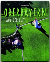 Reise durch Oberbayern aus der Luft - Franz X. Bogner