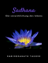 Sadhana -  die verwirklichung des lebens (übersetzt) - Sir Rabindranath Tagore