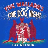 Five Wallabies and One Dog Night -  Fay Nelson